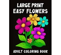 Large Print Easy Flowers Adult coloring book: Easy and Simple Beautiful Flowers Coloring Pages with Large Print for Adult Relaxation | Perfect Coloring Book for Seniors