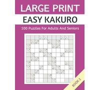 Large Print Easy Kakuro: 100 Puzzles For Adults And Seniors. Book 2 (Large Print Kakuro Puzzle)