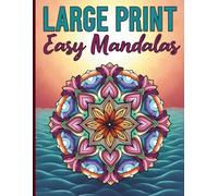 Large Print Easy Mandalas: A Beginner's Coloring Book: 50 Stress-Relieving Designs with Thick Lines and Simple Patterns.