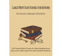 Large Print Easy Sudoku for Seniors: Vintage Library Edition: 150 Classical Brain Puzzles for Quiet Reading Hours | 30pt Large Print with Complete Solutions