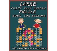 Large Print Easy Sudoku Puzzle Book for Seniors: Very Easy Sudoku 9x9 Logic Puzzles For Teens, Adults and Seniors Great Gift for Friends and Family100 Large Print Easy Sudoku Puzzles with Solutions