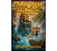 LARGE PRINT EDITION: MARDI AND A VOYAGE THITHER, VOL. 2 An Epic Classic of Maritime Adventure, Lost Islands, Philosophical Discovery, and Ocean Exploration