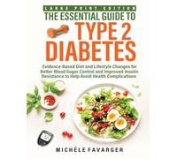 Large Print Edition - The Essential Guide to Type 2 Diabetes: Evidence-Based Diet and Lifestyle Changes for Better Blood Sugar Control and Improved ... Resistance to Help Avoid Health Complications
