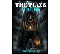 LARGE PRINT EDITION : THE PIAZZA TALES: Herman Melville's Complete Collection of Classic American Short Stories in Easy-to-Read Format 15-Point Font