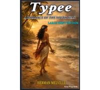 LARGE PRINT EDITION - TYPEE: A South Pacific Adventure Classic by Herman Melville (Hardcover Edition): A Timeless Maritime Escape and Island Survival Story Inspired by True Events