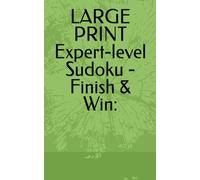 LARGE PRINT Expert-level Sudoku - Finish & Win:: Sharpen Focus. Boost Brainpower. Earn Every Victory. Volume 2