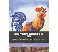 Large Print Farm Scenes Dot-to-Dot Book: Creative Farm Animals and Farm Life Scenes: 1 (Dot to Dot Books For Adults)