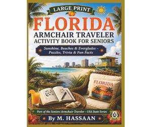 LARGE PRINT FLORIDA ARMCHAIR TRAVELER ACTIVITY BOOK FOR SENIORS: Sunshine, Beaches & Everglades - Puzzles, Trivia & Fun Facts Part of the Seniors Armchair Traveler - USA State Series