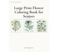 Large Print Flower Coloring Book for Seniors: 40 Bold & Easy Floral Designs with Thick Lines for Adults, Seniors & Beginners - Easy on the Eyes, Relaxing & Stress-Relieving (Bold & Easy Coloring)