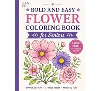 Large Print Flower Coloring Book for Seniors: Bold and Easy Designs for Relaxation and Stress Relief