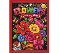 Large Print Flowers Coloring Book: Bold, Easy and Beautiful Floral Coloring Pages for Teens, Adults and Women for Stress Relief, Relaxation and Mindfulness (Bloom, Breathe & Unwind Collection)