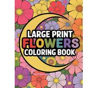 Large Print Flowers Coloring Book: Large print flower designs for relaxing coloring, stress relief, and creative fun-perfect for adults and kids alike.