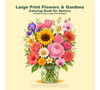 Large Print Flowers & Gardens Coloring Book for Seniors: 40 Bold & Easy Large Print Designs