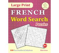 Large Print FRENCH Word Search Puzzles: #3: 100 Fun Puzzles with Solutions to keep you entertained (Large Print FRENCH Word Search Puzzle Books)