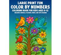 Large Print Fun Color By Numbers Coloring Book for Kids Ages 8-12: Includes Animals, Flowers, Birds, and Cute Designs - Easy and Enjoyable Coloring for Creative Boys and Girls