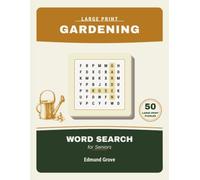 Large Print Gardening Word Search for Seniors: 50 Relaxing Garden Puzzles in Big, Easy-to-Read Print: Flowers, Vegetables, Herbs & Tools for Adults & Seniors (Large Print Garden Word Search Series)