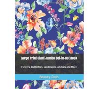 Large Print Giant Jumbo Dot-to-Dot Book: Flowers, Butterflies, Landscapes, Animals and More (Dot to Dot Books For Adults)