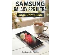 Large Print Guide for Samsung GalaxyS26 Ultra: The Simple Instruction Book to Mastering Your New Android Phone Without Frustration
