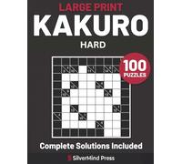 Large Print Hard Kakuro: 100 Challenging Cross-Sum Logic Puzzles for Adults & Seniors - Complete Solutions Included (SilverMind Press Large Print Puzzles)