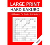 Large Print Hard Kakuro: 100 Puzzles For Adults And Seniors. Book 1 (Large Print Kakuro Puzzle)