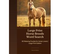 Large Print Horse Breeds Word Search: 60 Relaxing Puzzles for Horse Lovers | Large Print Edition Volume 1 (Horse Lover Publishing Word Search)