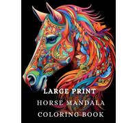 Large Print Horse Mandala Coloring Book: Beautiful Equine Designs for Stress Relief and Creativity: Experience the Magic of Horses with Intricate ... Colorists, Perfect for Horse Lovers