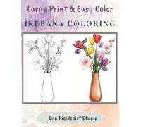 Large Print Ikebana Flower Arrangement Coloring Book for Adults: Flower Arrangement Coloring with Large Print about Ikebana, Bouquet, 8.5 x 11, 104 ... great for Birthday, Christmas, Party Favor