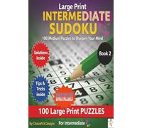 Large Print Intermediate Sudoku 100 Medium Puzzles to Sharpen Your Mind: 9x9 Grid Solutions inside Tips and tricks included one puzzle per page for Adults teens and Seniors (Large Print Sudoku)