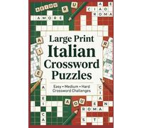 Large Print Italian Crossword Puzzles: Easy, Medium & Hard Italian Language Crossword Challenges for Adults, Seniors & Puzzle Lovers