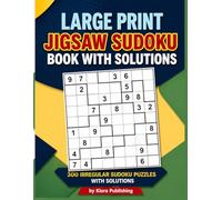 Large Print Jigsaw Sudoku Book with Solutions: 300 Irregular Sudoku Puzzles with Solutions (jigsaw Sudoku Puzzles Series)