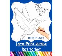 Large Print Jumbo Dot To Dot Book For Adults: Connect The Dots For Seniors and Teens | Flowers, Birds, Animals, Landscapes and More (Large Print Dot to Dot For Adults)