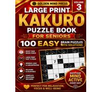 Large Print Kakuro Puzzle Book for Seniors: 100 Hard Brain Puzzles with Solutions - Volume 3 (Large Print Kakuro for Seniors)