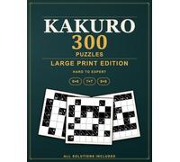 Large Print Kakuro Puzzles: 300 Hard to Expert Cross Sums Logic Puzzles, All Solutions Included - Large Print Edition (Pure Logic: Kakuro)