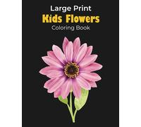 Large Print Kids Flowers Coloring Book: Beautiful Flowers coloring page for kids of all ages (Flower Coloring Book)