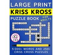Large Print Kriss Kross Puzzle Book for Adults: 5000+ Words and 250+ Criss Cross Puzzles (Adults edition)