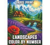 Large Print Landscapes Color by Number: Beautiful and Relaxing Landscape Scenes to Color by Number | Easy-to-Follow Large Print Designs for Adults and Seniors