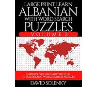 Large Print Learn Albanian with Word Search Puzzles Volume 2: Learn Albanian Language Vocabulary with 130 Challenging Bilingual Word Find Puzzles for All Ages