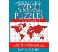 Large Print Learn Czech with Word Search Puzzles Volume 2: Learn Czech Language Vocabulary with 130 Challenging Bilingual Word Find Puzzles for All Ages