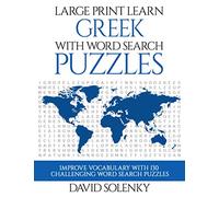 Large Print Learn Greek with Word Search Puzzles: Learn Greek Language Vocabulary with Challenging Easy to Read Word Find Puzzles