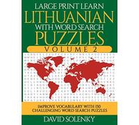 Large Print Learn Lithuanian with Word Search Puzzles Volume 2: Learn Lithuanian Language Vocabulary with 130 Challenging Bilingual Word Find Puzzles for All Ages