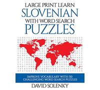 Large Print Learn Slovenian with Word Search Puzzles: Learn Slovenian Language Vocabulary with Challenging Easy to Read Word Find Puzzles
