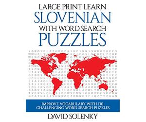 Large Print Learn Slovenian with Word Search Puzzles: Learn Slovenian Language Vocabulary with Challenging Easy to Read Word Find Puzzles