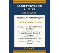 Large Print Logic Puzzles for Seniors Volume 2: 100 Brand New Brain-Stimulating Puzzles to Boost Memory, Focus and Mental Sharpness - Sudoku, Number Sequences & Logic Grids