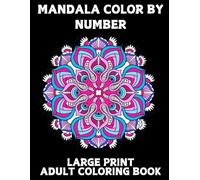 Large Print Mandala Color By Number Coloring Book For Adult: Mandala Easy Designs Color By Number Adult Coloring Book Large Print Mandalas Color by Number with Perfect Gift Book For Women.