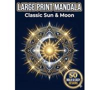 Large Print Mandala Coloring Book for Seniors: Classic Sun & Moon: 50 Bold Celestial Mandalas for Inner Peace, Calm, and Creative Expression (The Golden Age)