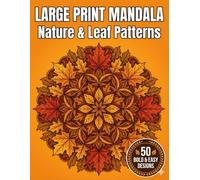 Large Print Mandala Coloring Book for Seniors: Nature & Leaf Patterns: 50 Simple Forest and Leaf Designs for Grounding, Anxiety Relief, and Focus (The Golden Age)