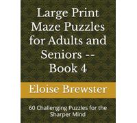 Large Print Maze Puzzles for Adults and Seniors -- Book 4: 60 Challenging Puzzles for the Sharper Mind (Golden Years Puzzle Collection)