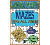 LARGE PRINT MAZES FOR ALL AGES- Vol 2: 70 beautifully designed mazes which provides hours of fun, relaxation, and entertainment. 5 new unique mixed labyrinth puzzles.