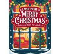 Large Print Merry Christmas Coloring Book For Adults: 50 Beautiful and Relaxing Christmas Coloring Pages for Adults and Seniors with Bold Festive Illustrations for Cozy Holiday Moments