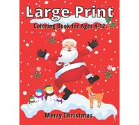 Large Print Merry Christmas Coloring Book for Ages 4-12 Boys and Girls: Simple, Fun, and Easy Coloring Pages with Santa Claus, Reindeers, Snowman, Gingerbread and Much More